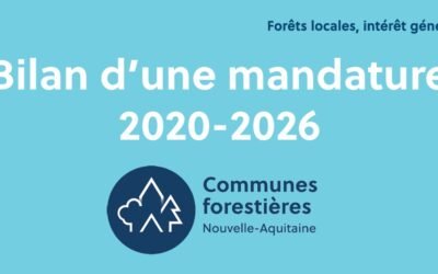 2020 – 2026, Communes Forestières Nouvelle-Aquitaine : le bilan d’une mandature